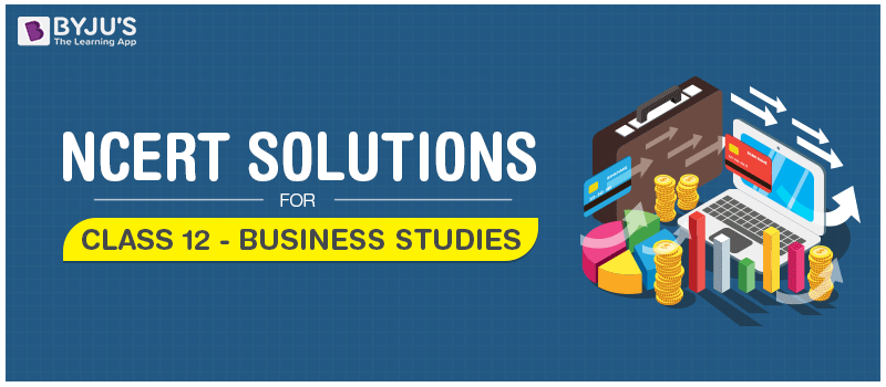 NCERT Solutions For Class 12 Business Studies NCERT Solutions For Class 12 Business Studies